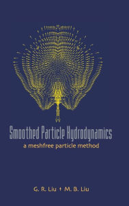 Title: Smoothed Particle Hydrodynamics: A Meshfree Particle Method, Author: Moubin Liu