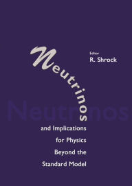 Title: Neutrinos And Implications For Physics Beyond The Standard Model, Author: R Shrock