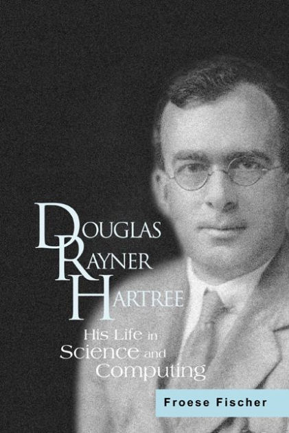 Douglas Rayner Hartree: His Life In Science And Computing by Charlotte ...