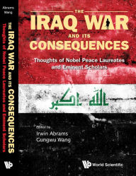 Title: Iraq War And Its Consequences, The: Thoughts Of Nobel Peace Laureates And Eminent Scholars, Author: Irwin Abrams