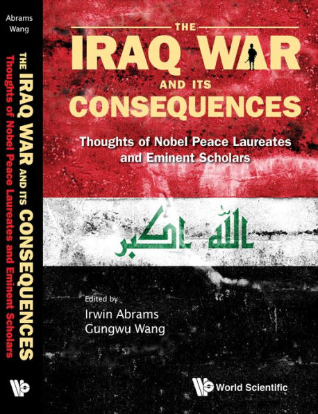 Iraq War And Its Consequences, The: Thoughts Of Nobel Peace Laureates Eminent Scholars
