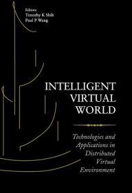 Title: Intelligent Virtual World: Technologies And Applications In Distributed Virtual Environment, Author: Timothy K Shih