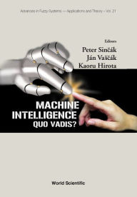 Title: Machine Intelligence: Quo Vadis?, Author: Peter Sincak