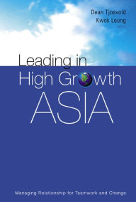Title: Leading In High Growth Asia: Managing Relationship For Teamwork And Change, Author: Kwok Leung