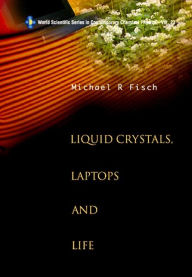 Title: Liquid Crystals, Laptops And Life, Author: Michael R Fisch