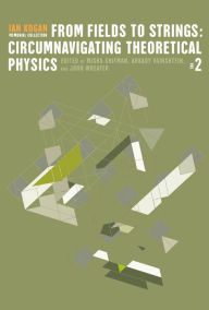 Title: From Fields To Strings: Circumnavigating Theoretical Physics - Ian Kogan Memorial Collection (In 3 Volumes), Author: Misha Shifman