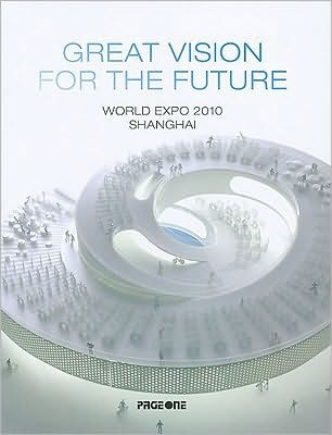 Great Vision for the Future : World Expo 2010 Shanghai
