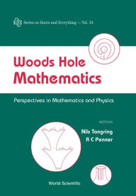 Title: Woods Hole Mathematics: Perspectives In Mathematics And Physics, Author: Robert Clark Penner