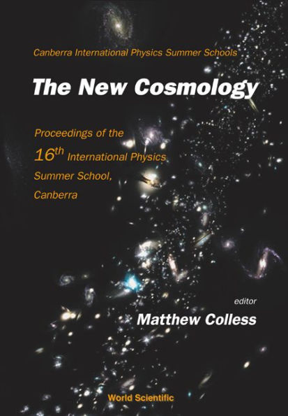New Cosmology, The - Proceedings Of The 16th International Physics Summer School, Canberra