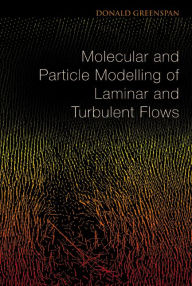Title: Molecular And Particle Modelling Of Laminar And Turbulent Flows, Author: Donald Greenspan