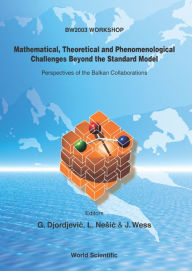 Title: Mathematical, Theoretical And Phenomenological Challenges Beyond The Standard Model: Perspectives Of The Balkan Collaborations, Author: Goran Djordjevic