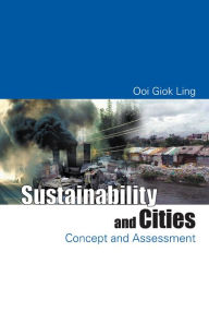 Title: Sustainability and Cities: Concept and Assessment, Author: Giok Ling Ooi