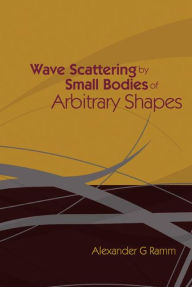 Title: Wave Scattering By Small Bodies Of Arbitrary Shapes, Author: Alexander G Ramm