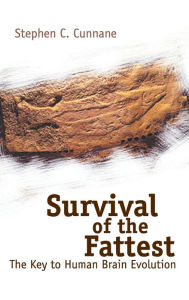 Title: Survival Of The Fattest: The Key To Human Brain Evolution, Author: Stephan Cosgrave Cunnane