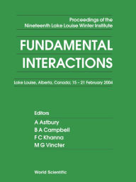 Title: Fundamental Interactions - Proceedings Of The Nineteenth Lake Louise Winter Institute, Author: Alan Astbury