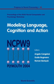 Title: Modeling Language, Cognition And Action - Proceedings Of The Ninth Neural Computation And Psychology Workshop, Author: Angelo Cangelosi