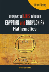 Title: Unexpected Links Between Egyptian And Babylonian Mathematics, Author: Joran Friberg