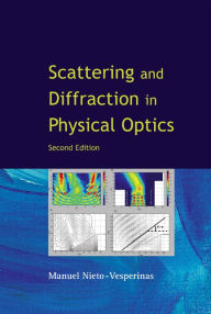 Title: Scattering And Diffraction In Physical Optics (2nd Edition) / Edition 2, Author: Manuel Nieto Vesperinas