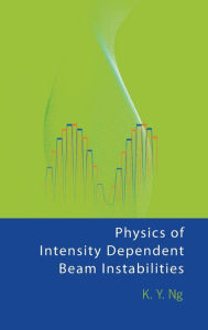 Title: Physics Of Intensity Dependent Beam Instabilities, Author: King Yuen Ng