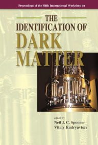 Title: Identification Of Dark Matter, The - Proceedings Of The Fifth International Workshop, Author: Neil J C Spooner