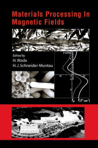 Title: Materials Processing In Magnetic Fields - Proceedings Of The International Workshop On Materials Analysis And Processing In Magnetic Fields, Author: Hans J Schneider-muntau