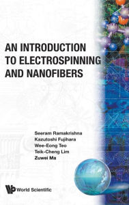 Title: An Introduction To Electrospinning And Nanofibers, Author: Seeram Ramakrishna