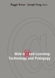 Title: Web-based Learning: Technology And Pedagogy - Proceedings Of The 4th International Conference, Author: Reggie Kwan