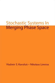 Title: Stochastic Systems In Merging Phase Space, Author: Vladimir S Koroliuk