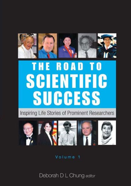 Road To Scientific Success, The: Inspiring Life Stories Of Prominent Researchers (Volume 1)