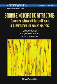 Title: Strange Nonchaotic Attractors: Dynamics Between Order And Chaos In Quasiperiodically Forced Systems, Author: Arkady S Pikovsky