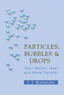 Particles, Bubbles And Drops: Their Motion, Heat And Mass Transfer