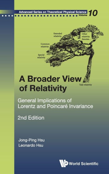 Broader View Of Relativity, A: General Implications Of Lorentz And Poincare Invariance (2nd Edition) / Edition 2