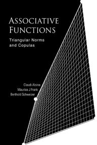 Title: Associative Functions: Triangular Norms And Copulas, Author: Claudi Alsina