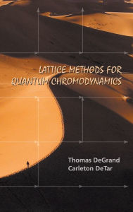 Title: Lattice Methods For Quantum Chromodynamics, Author: Thomas A Degrand