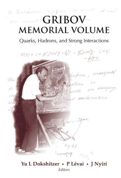 Gribov Memorial Volume: Quarks, Hadrons And Strong Interactions - Proceedings Of The Memorial Workshop Devoted To The 75th Birthday Of V N Gribov