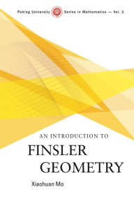 Title: An Introduction To Finsler Geometry, Author: Xiaohuan Mo