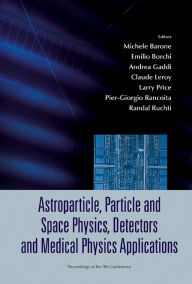 Title: Astroparticle, Particle And Space Physics, Detectors And Medical Physics Applications - Proceedings Of The 9th Conference, Author: Michele Barone