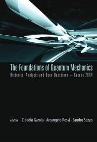 Title: Foundations Of Quantum Mechanics, Historical Analysis And Open Questions - Cesena 2004, Author: Claudio Garola