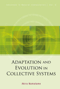 Title: Adaptation And Evolution In Collective Systems, Author: Akira Namatame