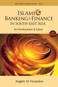 Title: Islamic Banking And Finance In South-east Asia: Its Development And Future (2nd Edition), Author: Angelo M Venardos