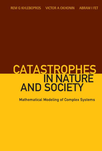 Catastrophes In Nature And Society: Mathematical Modeling Of Complex Systems