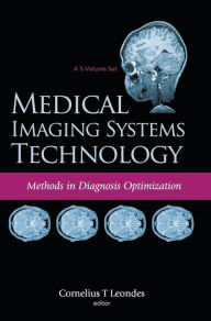 Title: Medical Imaging Systems Technology - Volume 4: Methods In Diagnosis Optimization, Author: Cornelius T Leondes