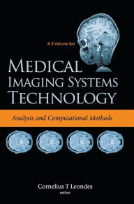 Title: Medical Imaging Systems Technology - Volume 1: Analysis And Computational Methods, Author: Cornelius T Leondes