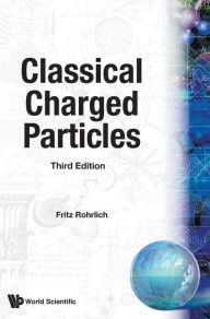 Title: Classical Charged Particles (Third Edition) / Edition 3, Author: Fritz Rohrlich