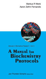 Title: A Manual For Biochemistry Protocols, Author: Markus R Wenk