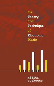 Title: The Theory And Techniques Of Electronic Music, Author: Miller Puckette