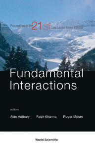 Title: Fundamental Interactions - Proceedings Of The 21st Lake Louise Winter Institute, Author: Alan Astbury