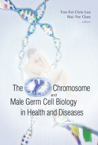 Title: The Y Chromosome And Male Germ Cell Biology In Health And Diseases, Author: Chris Yun-fai Lau