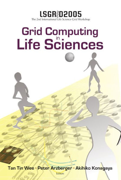 Grid Computing In The Life Science - Proceedings Of The 2nd International Life Science Grid Workshop, Lsgrid 2005