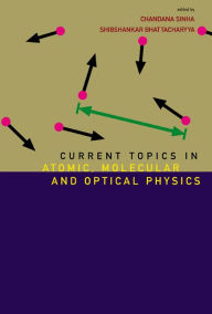 Title: Current Topics In Atomic, Molecular And Optical Physics: Invited Lectures Of Tc-2005, Author: Chandana Sinha